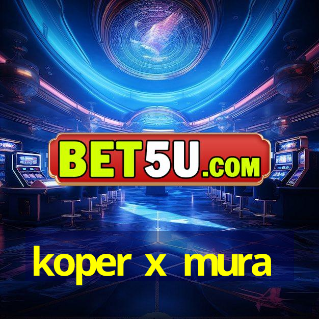 koper x mura